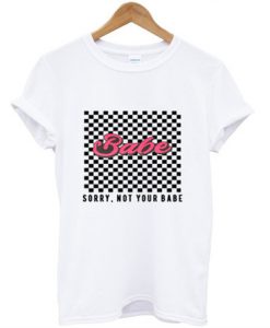 Babe Sorry Not Your Babe T-shirt