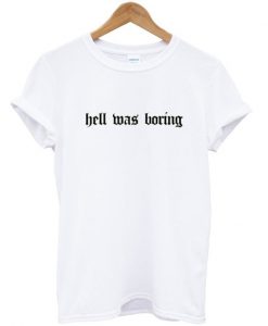Hell Was Boring T-shirt