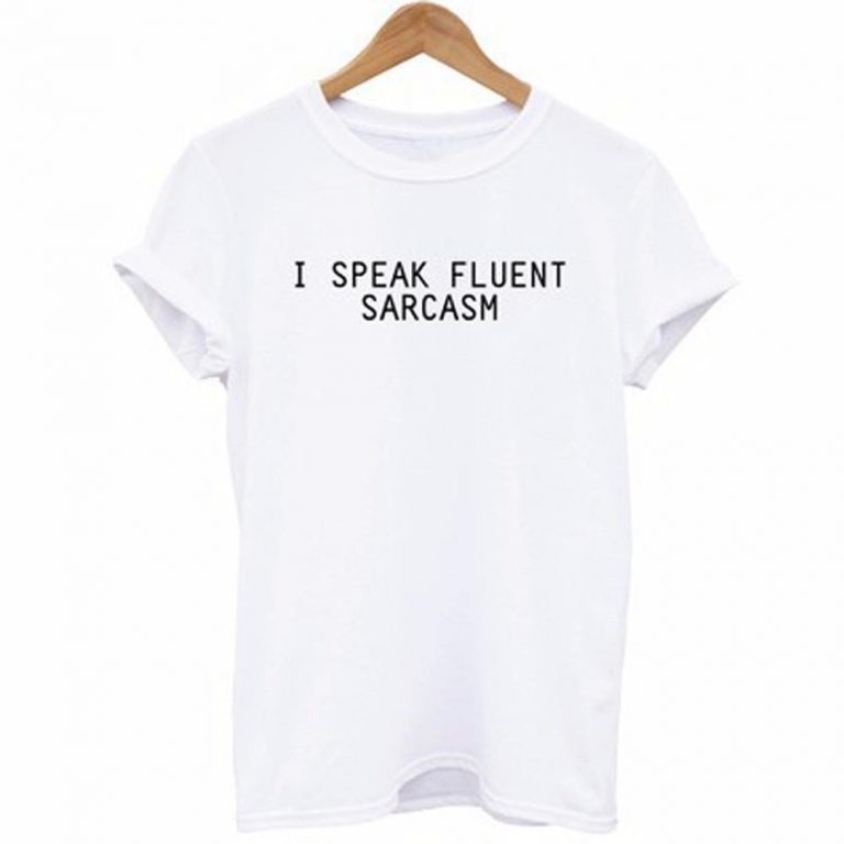 I Speak Fluent Sarcasm T Shirt 