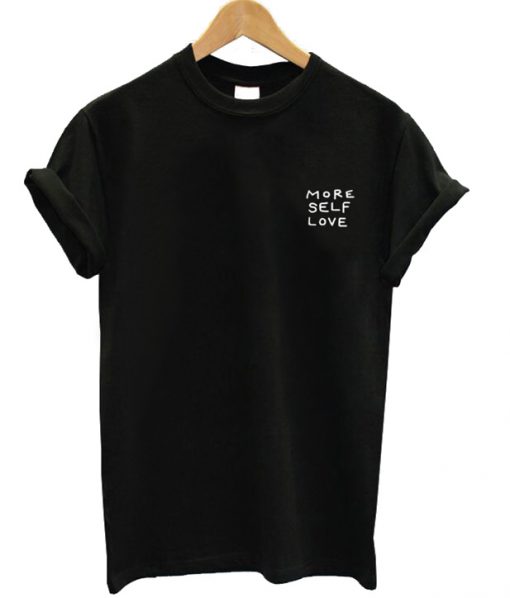 More Self Love T-Shirt Unisex