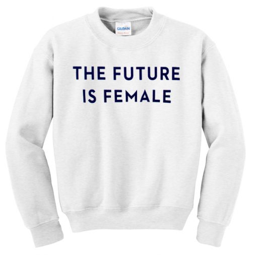 The Future Is Female Sweatshirt