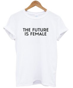 The Future Is Female - T-shirt