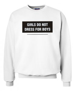 Girl Do Not Dress For Boys Sweatshirt