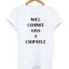 Will Commit Sins 4 Chipotle T-shirt