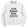 Less Monday More Coffee Sweatshirt
