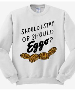 Should I Stay Or Should Eggo Sweatshirt