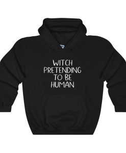 Witch Pretending To Be Human Hoodie