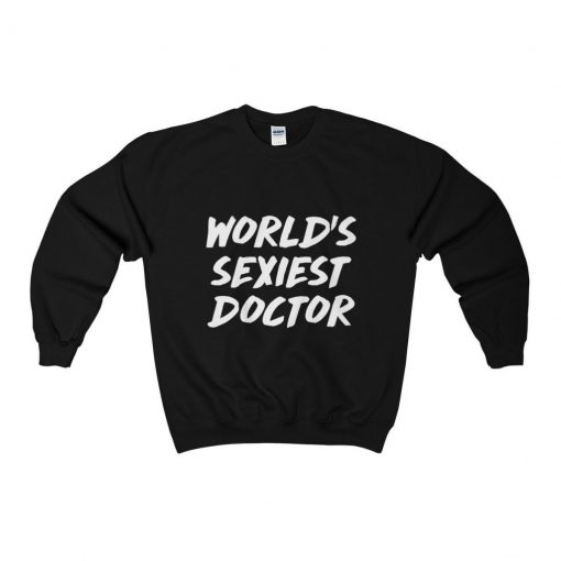 Worlds Sexiest Doctor Sweatshirt
