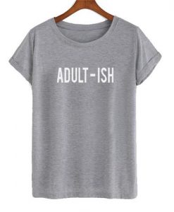 Adult Ish T-shirt