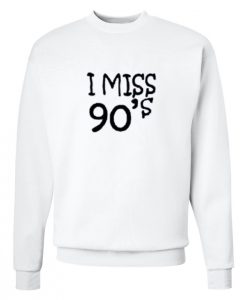 I Miss 90's Sweatshirt