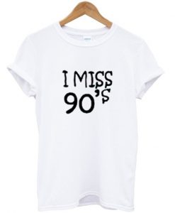 I Miss 90's T-shirt