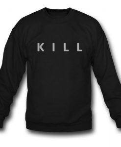 Kill Sweatshirt