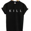 Kill T-shirt
