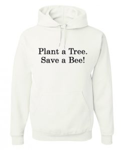 Plant A Tree Save A Bee Hoodie