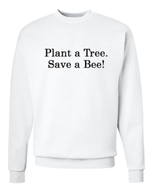 Plant A Tree Save A Bee Sweatshirt