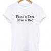 Plant A Tree Save A Bee T-shirt