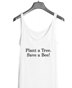 Plant A Tree Save A Bee Tank top