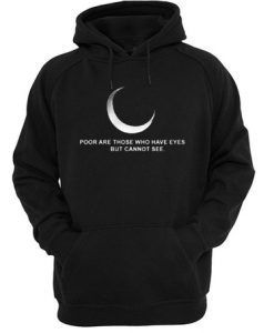 Poor Are Those Who Have Eyes But Cannot See Hoodie