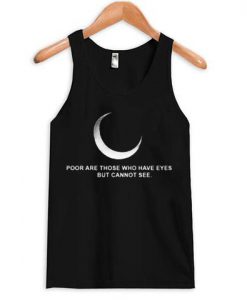 Poor Are Those Who Have Eyes But Cannot See Tank top