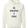 The Revolution Is Female Hoodie