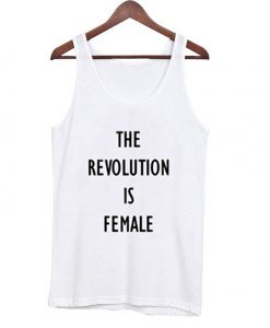 The Revolution Is Female Tank Top