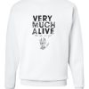 Very Much Alive Sweatshirt