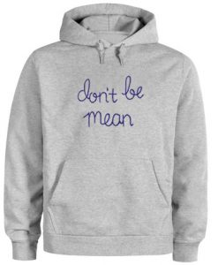 Don't Be Mean Hoodie