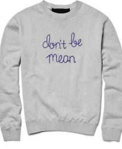 Don't Be Mean Sweatshirt