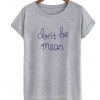 Don't Be Mean T-shirt