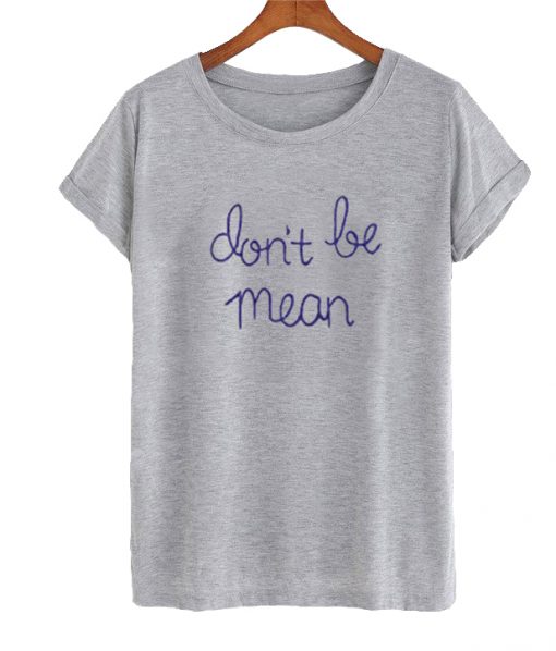 Don't Be Mean T-shirt
