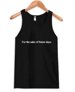 For The Sake Of Future Days Tank top