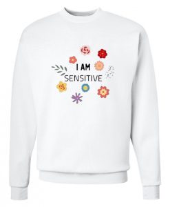I Am Sensitive Sweatshirt