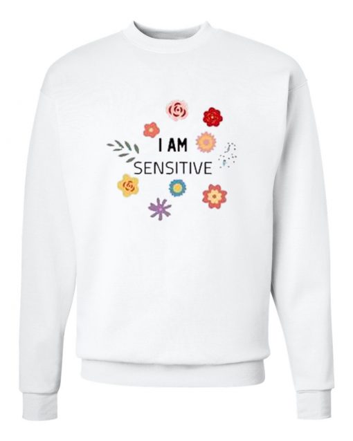 I Am Sensitive Sweatshirt