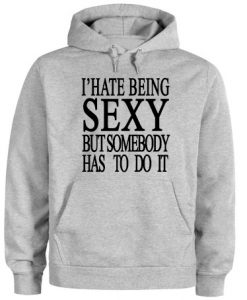 I' Hate Being Sexy Hoodie