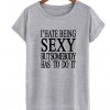 I' Hate Being Sexy T-shirt