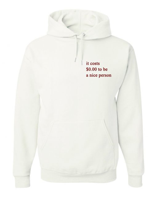 It Costs $0.00 To Be A Nice Person Hoodie