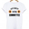 Itty Bitty Titty Committee T-shirt