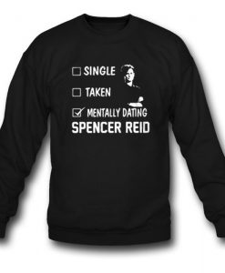 Mentally Dating Spencer Reid Sweatshirt