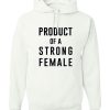 Product Of A Strong Female Hoodie