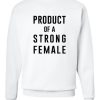 Product Of A Strong Female Sweatshirt