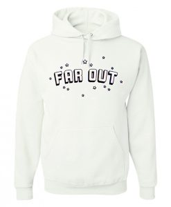 Far Out Hoodie