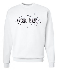 Far Out Sweatshirt