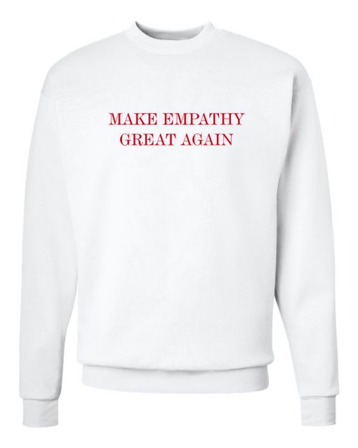 Make Empathy Great Again Sweatshirt