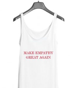 Make Empathy Great Again Tank top