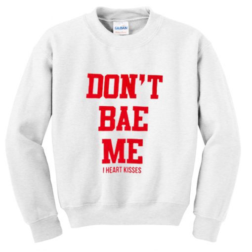 Dont Bae Me Sweatshirt