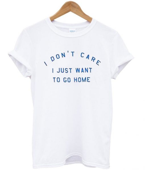 I Dont Care T-Shirt