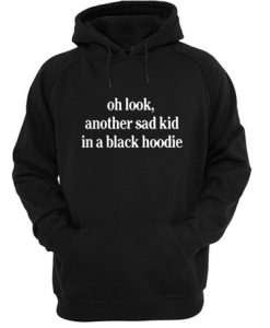 Oh Look Another Sad Kid In Black Hoodie