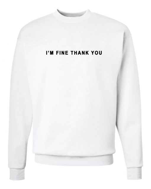 I'm Fine Thank You Sweatshirt White