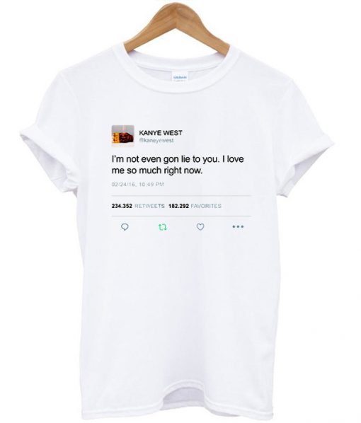 Kanye West I'm Not Even Gone Lie To You T-Shirt