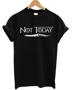 Not Today Got T-shirt